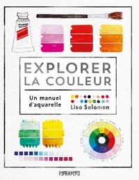 Lisa Solomon - Explorer la couleur - Un manuel d'aquarelle.