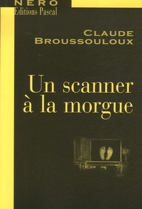 Claude Broussouloux - Un scanner à la morgue.