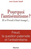 Jean-Claude Stoloff - Pourquoi l'antisémitisme? - Et si Freud s'etait trompé... Freud, la question paternelle et l'antisémitisme.