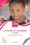 Christine Laouénan - La santé de mon enfant - De 1 à 3 ans, la conquête du monde.
