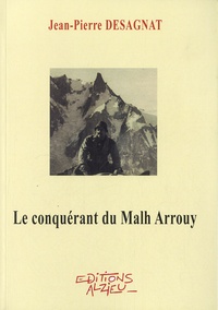 Jean-Pierre Desagnat - Le conquérant du Malh Arrouy.