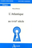 Pascal Brioist - L'Atlantique au XVIIIe siècle.