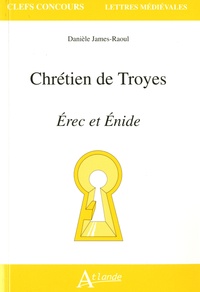Danièle James-Raoul - Chrétien de Troyes Erec et Enide.