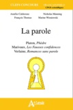 Amélie Calderone et Nicholas Manning - La parole - Platon, Phèdre ; Marivaux, Les Fausses Confidences ; Verlaine, Romances sans paroles.