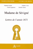 Nathalie Freidel et Cécile Lignereux - Madame de Sévigné - Lettres de l'année 1671.