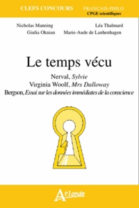Nicholas Manning et Léa Thalmard - Le temps vécu - Nerval, Sylvie ; Virginia Woolf, Mrs Dalloway ; Bergson, Essai sur les données immédiates de la conscience.