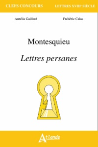 Aurélia Gaillard et Frédéric Calas - Montesquieu, Lettres persanes.