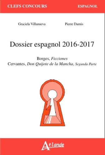Graciela Villanueva et Pierre Darnis - Dossier espagnol 2016-2017 - Borges, Ficciones ; Cervantes, Don Quichotte de la Mancha, Segunda parte.