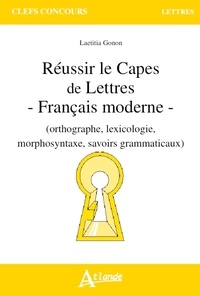 Laetitia Gonon - Réussir le CAPES de Lettres - Français moderne (orthographe, lexicologie, morphosyntaxe, savoirs grammaticaux).