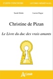 Sarah Delale et Lucien Dugaz - Christine de Pizan, Le livre du duc des vrais amants.