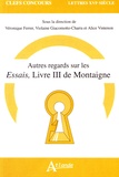 Véronique Ferrer et Violaine Giacomotto-Charra - Autres regards sur les Essais, livre III de Montaigne.