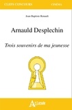 Jean-Baptiste Renault - Arnauld Desplechin - Trois souvenirs de ma jeunesse.