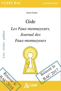 Alain Goulet - Les Faux-monnayeurs ; Journal des Faux-monnayeurs, Gide.