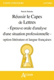 Patrick Haluska - Réussir le CAPES de Lettres - Epreuve orale d'analyse d'une situation professionnelle - Option littérature et langue françaises.