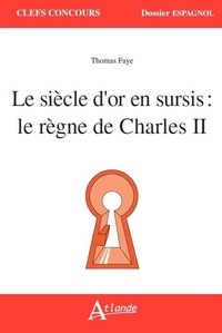 Marie-Françoise Maquart - Le siècle d'Or en sursis : le règne de Charles II.