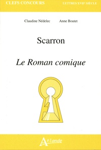 Anne Boutet et Claudine Nédélec - Scarron - Le Roman comique.