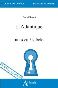 Pascal Brioist - L’Atlantique au XVIIIe siècle.