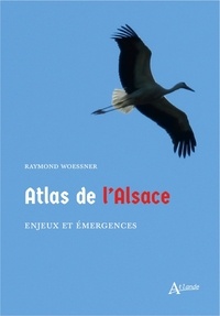 Raymond Woessner - Atlas de l'Alsace - Enjeux et émergences.