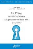 Diane Hequet et Laurent Galy - La Chine - Du traité de Nankin à la proclamation de la RPC (1842-1949).