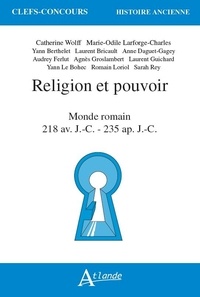 Catherine Wolff et Marie-Odile Charles-Laforge - Religion et pouvoir - Monde romain 218 av. J.-C. - 235 ap. J.-C..