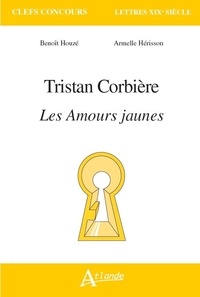 Benoît Houzé et Armelle Hérisson - Tristan Corbière - Les amours jaunes.