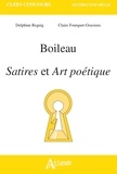 Delphine Reguig et Claire Fourquet-Gracieux - Satires et art poétique - Boileau.
