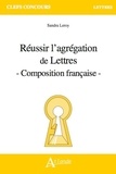 Sandra Leroy - Réussir l'agrégation de lettres - Composition française.