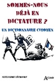 Alexandre Lécroart - Sommes-nous déjà en dictature ? - Un dictionnaire citoyen.