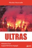 Nicolas Hourcade - Ultras - Histoire d'un supportérisme engagé.