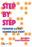 Valentin Tonti Bernard - Step by step - Prendre la vie comme elle vient.