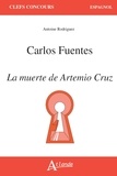 Antoine Rodriguez - Carlos Fuentes, La muerte de Artemio Cruz.