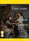 Laurence Lacroix et Caroline Delville - Faire croire - Méthode & exercices.