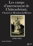 Louis Poulhès - Les camps d'internement de Châteaubriant - Choisel et Moisdon-la-Rivière (1940-1945).