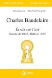 Aude Jeannerod et Elise Nottet-Chedeville - Charles Baudelaire, Ecrits sur l'art - Salons de 1845, 1846 et 1859.