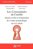 Michèle Guillemont et Alexandra Merle - Les Comunidades de Castille - Guerre civile et restauration de l'ordre monarchique au XVIe siècle.