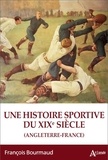 François Bourmaud - Une histoire sportive du XIXe siècle - Angleterre-France.