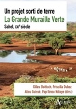 Gilles Boëtsch et Priscilla Duboz - Un projet sorti de terre. La Grande Muraille Verte. Sahel, XXIe siècle.