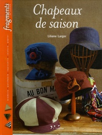 Liliane Larger - Chapeaux de saison.