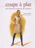 Jeanne Kolifrat - Coupe à plat - Mes premiers patrons de couture.