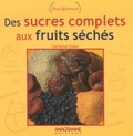 Catherine Oudot - Des sucres complets aux fruits séchés.