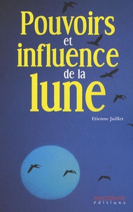 Etienne Juillet - Pouvoirs et influence de la Lune.