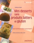 Catherine Oudot - Mes desserts sans produits laitiers ni gluten - Quel bonheur d'être gourmand!.