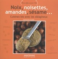 Catherine Oudot - Noix, noisettes, amandes, sésame - Cuisiner bio avec les oléagineux.