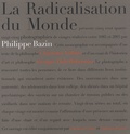 Philippe Bazin - La radicalisation du monde.