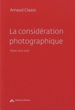 Arnaud Claass - La considération photographique - Notes 2012-2016.