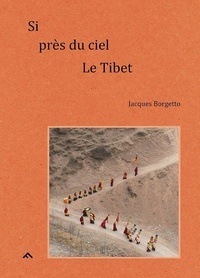 Jacques Borgetto - Si près du ciel, Le Tibet.