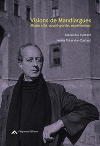 Alexandre Castant et Iwona Tokarska-Castant - Visions de Mandiargues - Modernité, avant-garde, expériences.