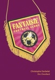 Christophe Darbelet et Eric Chevillard - Fantaisie football clubs.
