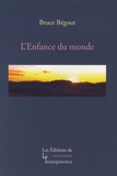 Bruce Bégout - L'Enfance du monde - Recherches phénoménologiques sur la vie, le monde et le monde de la vie, Tome 1, Husserl.