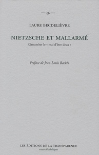 Laure Becdelièvre - Nietzsche et Mallarmé - Rémunérer le "mal d'être deux".